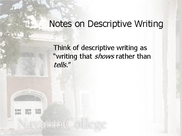 Notes on Descriptive Writing Think of descriptive writing as “writing that shows rather than