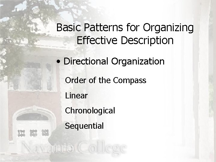 Basic Patterns for Organizing Effective Description • Directional Organization Order of the Compass Linear