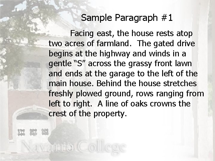 Sample Paragraph #1 Facing east, the house rests atop two acres of farmland. The