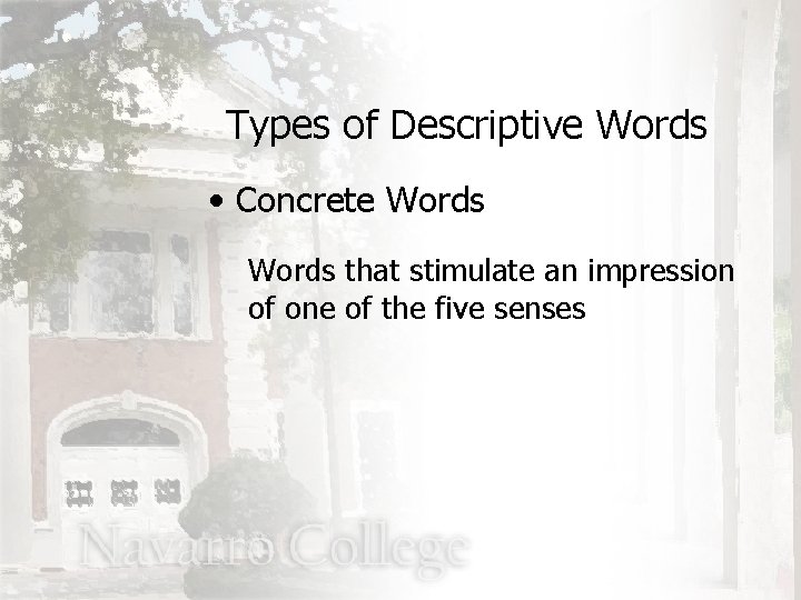 Types of Descriptive Words • Concrete Words that stimulate an impression of one of