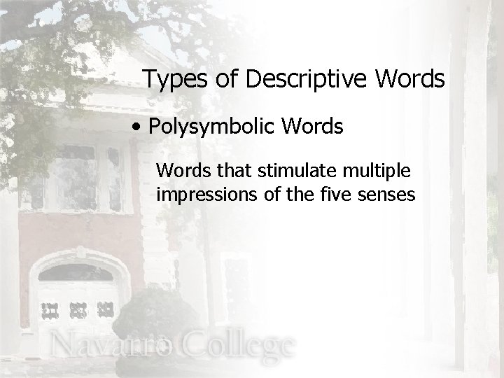 Types of Descriptive Words • Polysymbolic Words that stimulate multiple impressions of the five