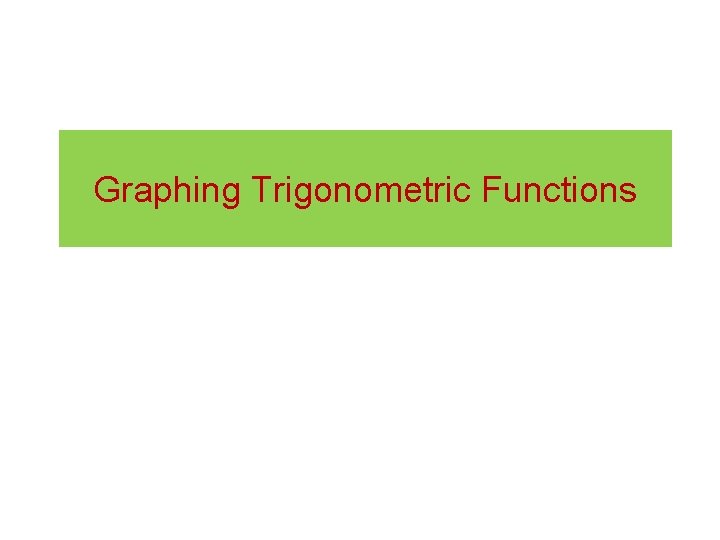 Graphing Trigonometric Functions 