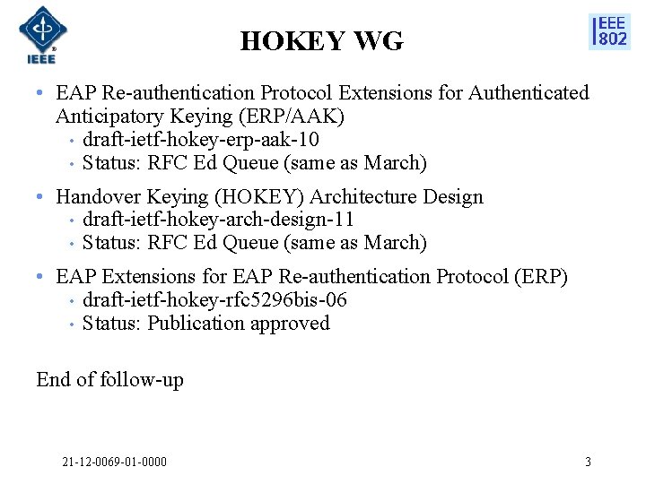 HOKEY WG • EAP Re-authentication Protocol Extensions for Authenticated Anticipatory Keying (ERP/AAK) • draft-ietf-hokey-erp-aak-10
