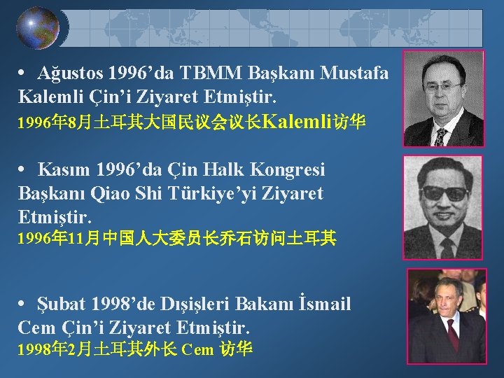  • Ağustos 1996’da TBMM Başkanı Mustafa Kalemli Çin’i Ziyaret Etmiştir. 1996年 8月土耳其大国民议会议长Kalemli访华 •