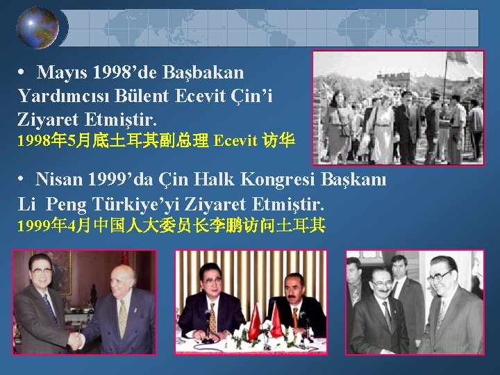  • Mayıs 1998’de Başbakan Yardımcısı Bülent Ecevit Çin’i Ziyaret Etmiştir. 1998年 5月底土耳其副总理 Ecevit