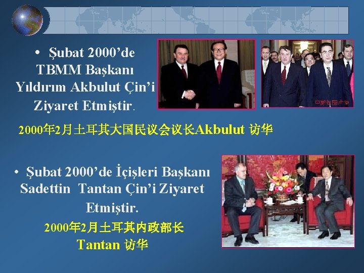  • Şubat 2000’de TBMM Başkanı Yıldırım Akbulut Çin’i Ziyaret Etmiştir. 2000年 2月土耳其大国民议会议长Akbulut 访华