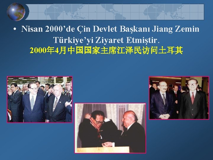  • Nisan 2000’de Çin Devlet Başkanı Jiang Zemin Türkiye’yi Ziyaret Etmiştir. 2000年 4月中国国家主席江泽民访问土耳其