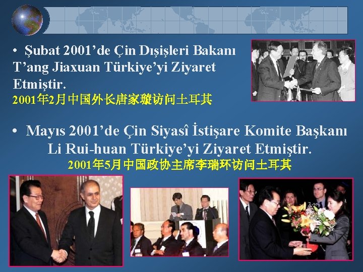  • Şubat 2001’de Çin Dışişleri Bakanı T’ang Jiaxuan Türkiye’yi Ziyaret Etmiştir. 2001年 2月中国外长唐家璇访问土耳其