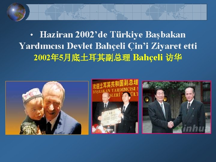  • Haziran 2002’de Türkiye Başbakan Yardımcısı Devlet Bahçeli Çin’i Ziyaret etti 2002年 5月底土耳其副总理