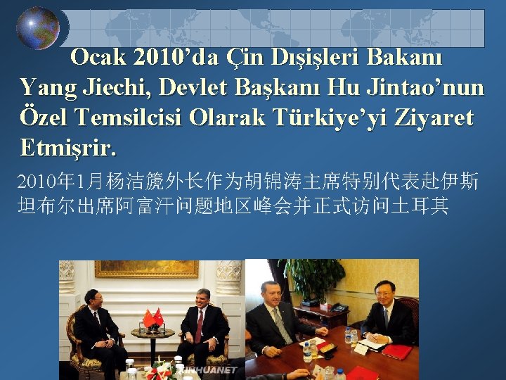 Ocak 2010’da Çin Dışişleri Bakanı Yang Jiechi, Devlet Başkanı Hu Jintao’nun Özel Temsilcisi Olarak