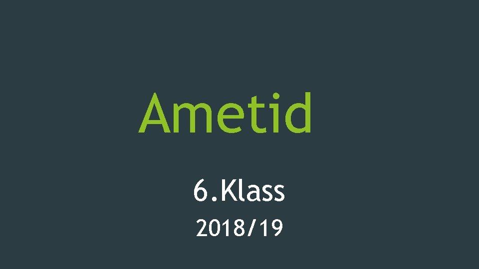 Ametid 6. Klass 2018/19 