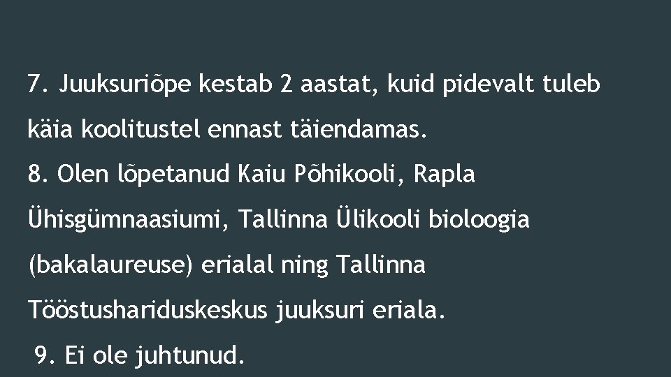 7. Juuksuriõpe kestab 2 aastat, kuid pidevalt tuleb käia koolitustel ennast täiendamas. 8. Olen