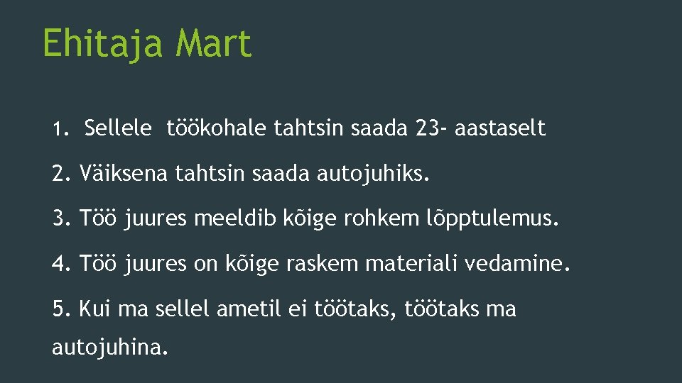 Ehitaja Mart 1. Sellele töökohale tahtsin saada 23 - aastaselt 2. Väiksena tahtsin saada