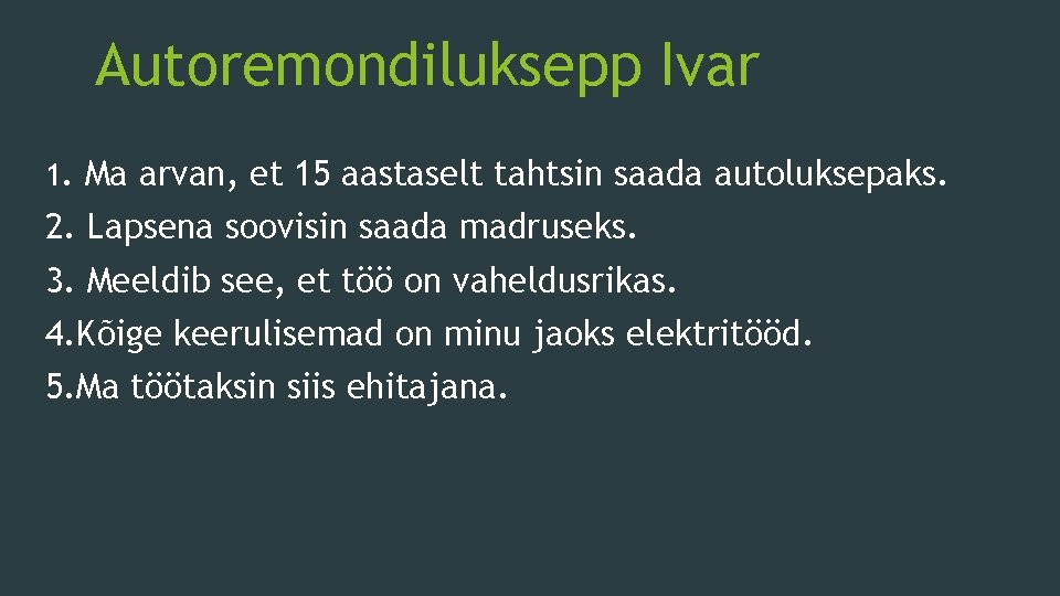 Autoremondiluksepp Ivar 1. Ma arvan, et 15 aastaselt tahtsin saada autoluksepaks. 2. Lapsena soovisin