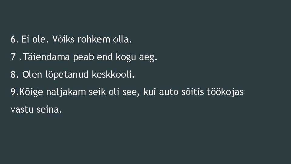 6. Ei ole. Võiks rohkem olla. 7. Täiendama peab end kogu aeg. 8. Olen