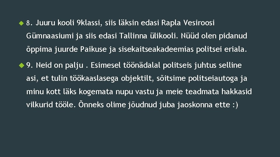  8. Juuru kooli 9 klassi, siis läksin edasi Rapla Vesiroosi Gümnaasiumi ja siis