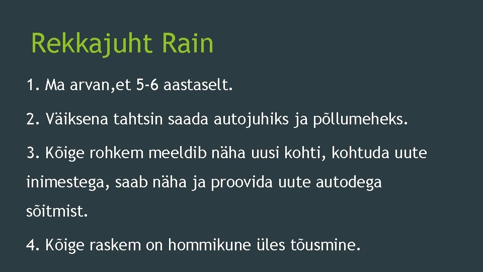 Rekkajuht Rain 1. Ma arvan, et 5 -6 aastaselt. 2. Väiksena tahtsin saada autojuhiks