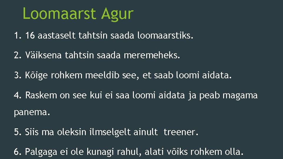 Loomaarst Agur 1. 16 aastaselt tahtsin saada loomaarstiks. 2. Väiksena tahtsin saada meremeheks. 3.