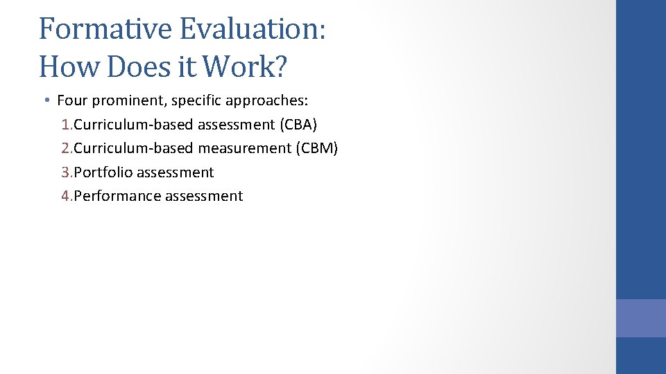 Formative Evaluation: How Does it Work? • Four prominent, specific approaches: 1. Curriculum-based assessment