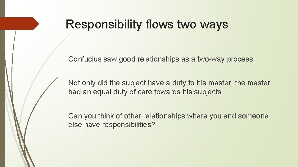 Responsibility flows two ways Confucius saw good relationships as a two-way process. Not only