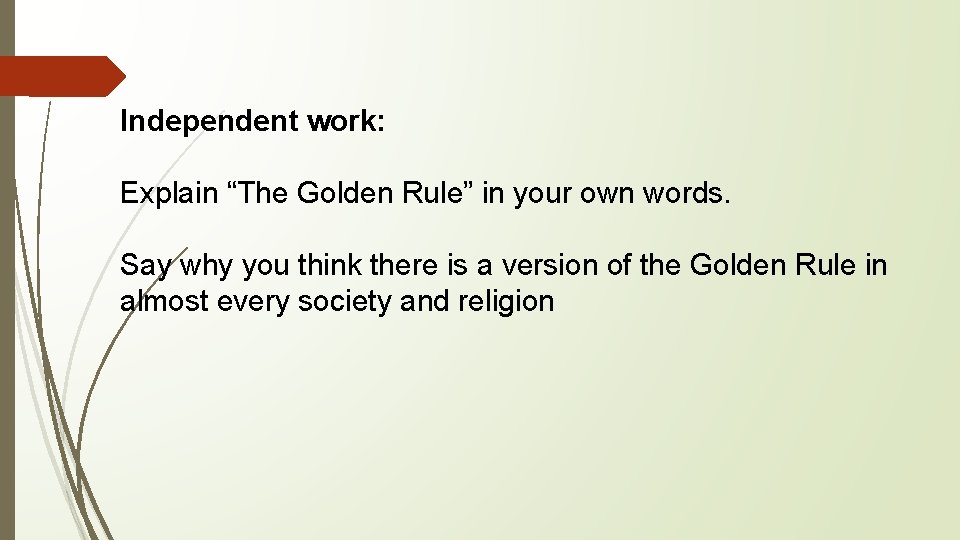 Independent work: Explain “The Golden Rule” in your own words. Say why you think