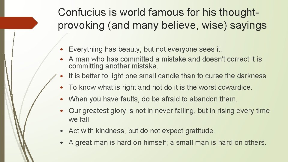 Confucius is world famous for his thoughtprovoking (and many believe, wise) sayings • Everything