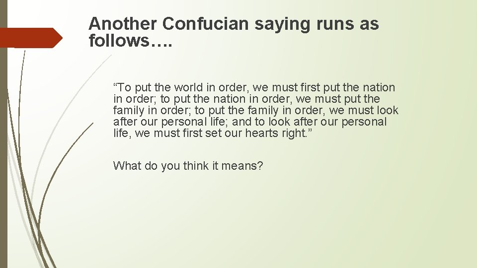 Another Confucian saying runs as follows…. “To put the world in order, we must