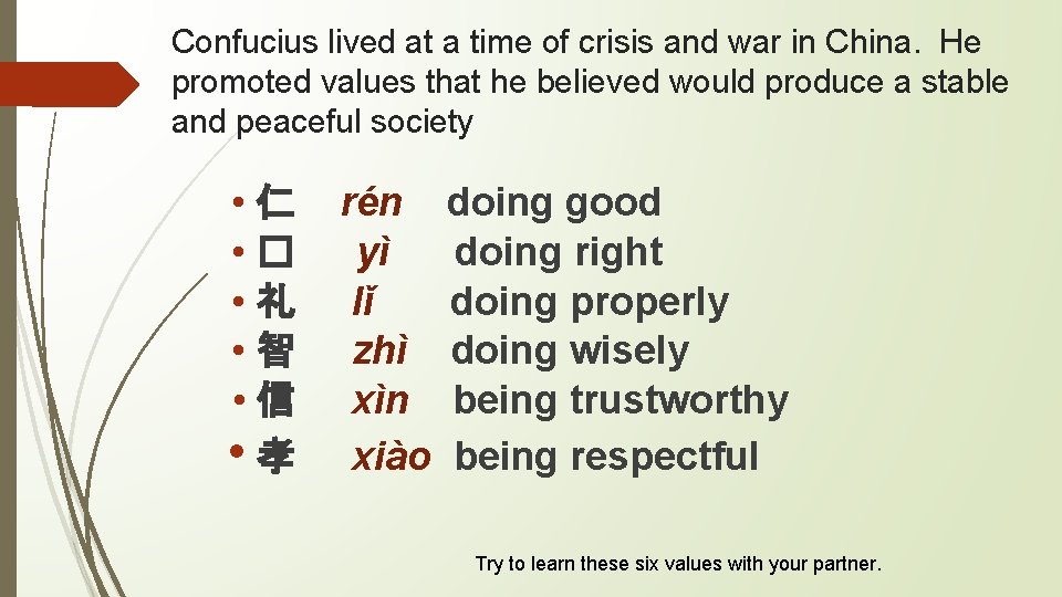 Confucius lived at a time of crisis and war in China. He promoted values