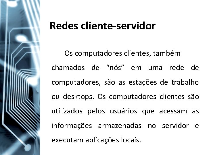 Redes cliente-servidor Os computadores clientes, também chamados de “nós” em uma rede de computadores,