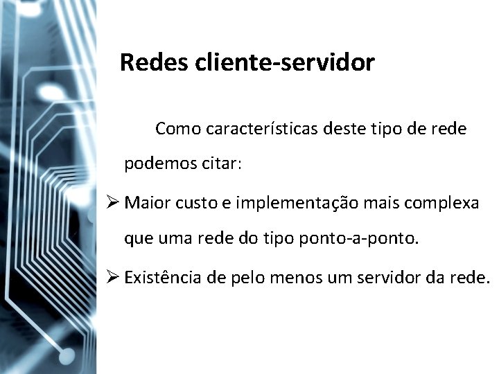 Redes cliente-servidor Como características deste tipo de rede podemos citar: Ø Maior custo e