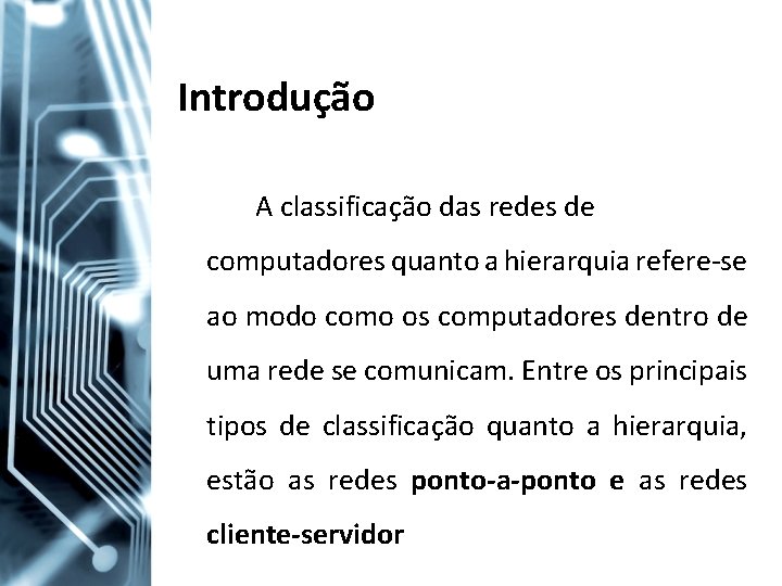 Introdução A classificação das redes de computadores quanto a hierarquia refere-se ao modo como