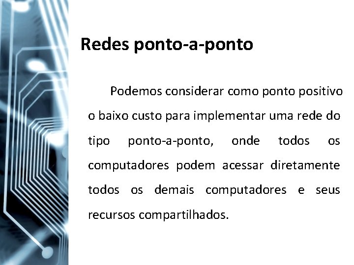 Redes ponto-a-ponto Podemos considerar como ponto positivo o baixo custo para implementar uma rede