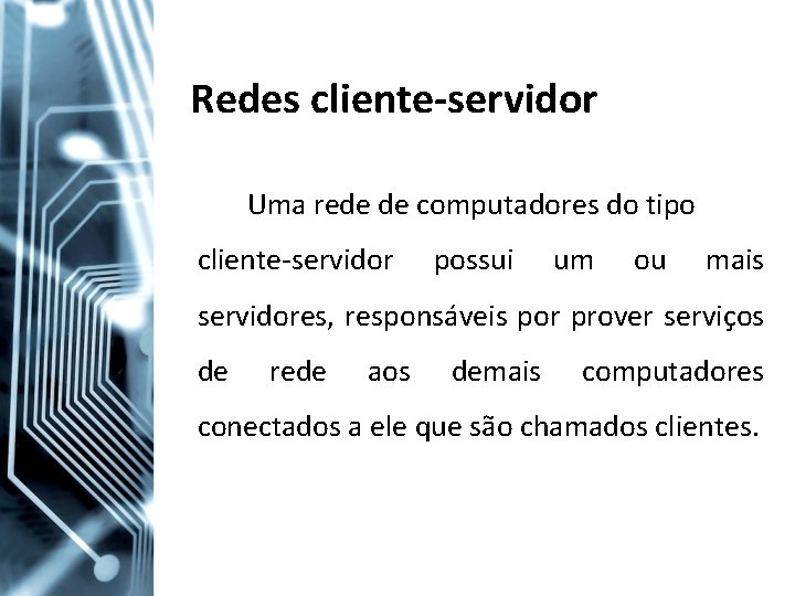 Redes cliente-servidor Uma rede de computadores do tipo cliente-servidor possui um ou mais servidores,