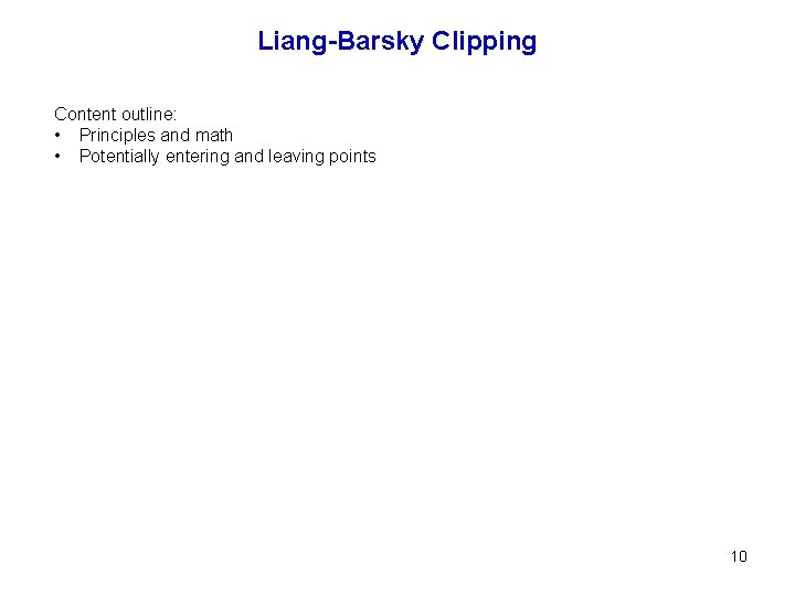 Liang-Barsky Clipping Content outline: • Principles and math • Potentially entering and leaving points