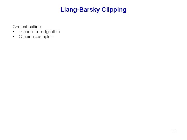 Liang-Barsky Clipping Content outline: • Pseudocode algorithm • Clipping examples 11 