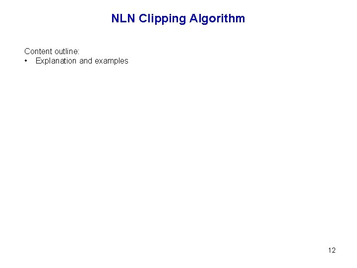 NLN Clipping Algorithm Content outline: • Explanation and examples 12 