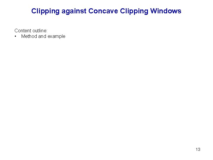 Clipping against Concave Clipping Windows Content outline: • Method and example 13 