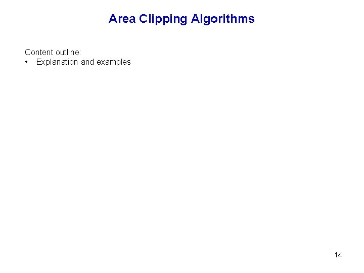 Area Clipping Algorithms Content outline: • Explanation and examples 14 
