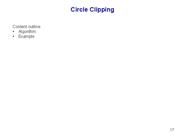 Circle Clipping Content outline: • Algorithm • Example 17 