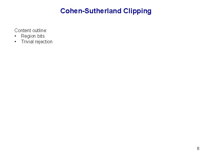 Cohen-Sutherland Clipping Content outline: • Region bits • Trivial rejection 8 
