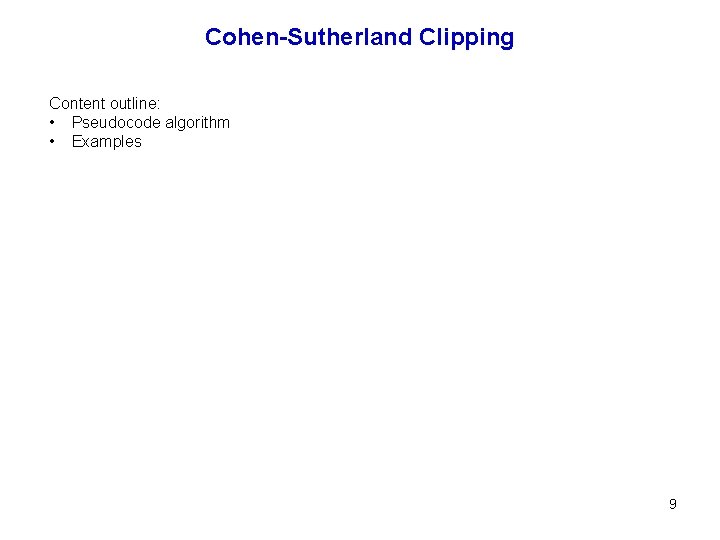 Cohen-Sutherland Clipping Content outline: • Pseudocode algorithm • Examples 9 