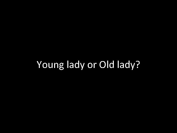 Young lady or Old lady? 