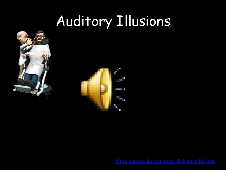 Auditory Illusions If the sounds do not work click here for link. 