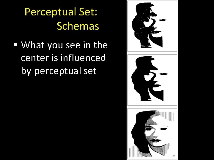 Perceptual Set: Schemas § What you see in the center is influenced by perceptual