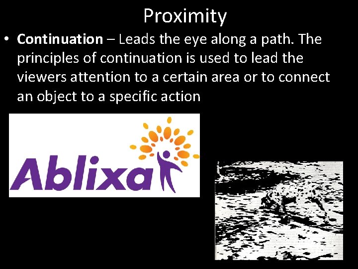 Proximity • Continuation – Leads the eye along a path. The principles of continuation