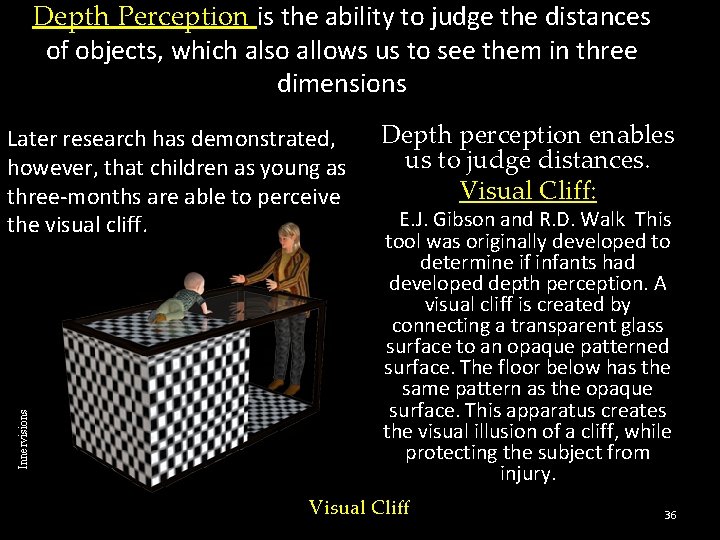 Depth Perception is the ability to judge the distances of objects, which also allows