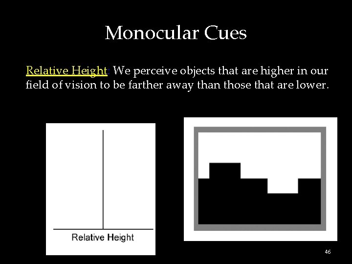 Monocular Cues Relative Height: We perceive objects that are higher in our field of