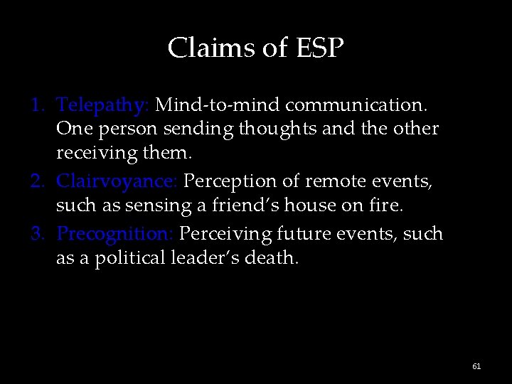 Claims of ESP 1. Telepathy: Mind-to-mind communication. One person sending thoughts and the other