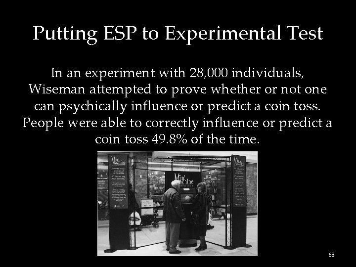 Putting ESP to Experimental Test In an experiment with 28, 000 individuals, Wiseman attempted