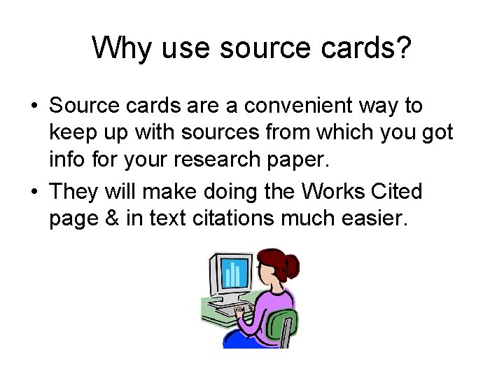 Why use source cards? • Source cards are a convenient way to keep up